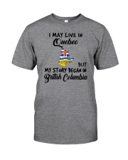 Began In British Columbia - Live In Quebec Classic T-Shirt front