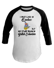 Began In British Columbia - Live In Quebec Baseball Tee tile