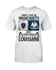 Began In Louisiana - May Live In Massachusetts Classic T-Shirt front