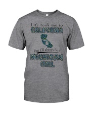 Michigan Girl Life Took Me To California Classic T-Shirt front