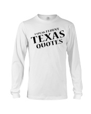I Speak Fluent Texas Quotes Long Sleeve Tee tile