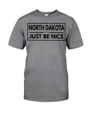 North Dakota Just Be Nice Classic T-Shirt front
