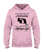 LIFE TOOK TO NEBRASKA BE A MICHIGAN GIRL Hooded Sweatshirt front