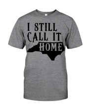 North Carolina i still call it home Classic T-Shirt front