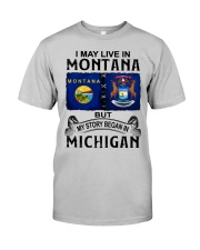 Began In Michigan - May Live In Montana Classic T-Shirt front