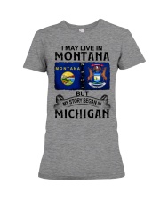 Began In Michigan - May Live In Montana Premium Fit Ladies Tee tile