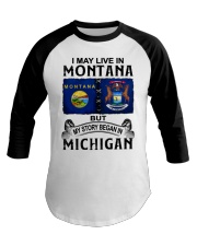 Began In Michigan - May Live In Montana Baseball Tee tile