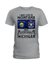 Began In Michigan - May Live In Montana Ladies T-Shirt tile