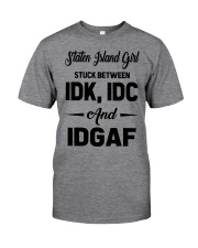 Staten Island Girl - IDK IDC IDGAF Classic T-Shirt front