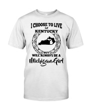 Michigan Girl I Choose To Live In Kentucky Classic T-Shirt tile