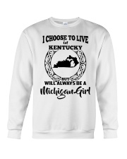 Michigan Girl I Choose To Live In Kentucky Crewneck Sweatshirt tile