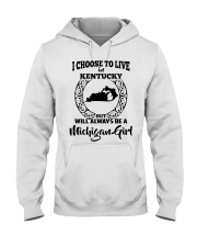 Michigan Girl I Choose To Live In Kentucky Hooded Sweatshirt tile