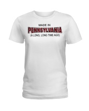 Made In Pennsylvania A Long Long Time Ago Ladies T-Shirt tile