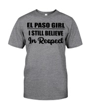 El Paso Girl I Still Believe In Respect Classic T-Shirt front