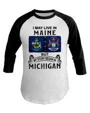 Began In Michigan - May Live In Maine Baseball Tee tile