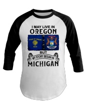 Began In Michigan - May Live In Oregon Baseball Tee tile
