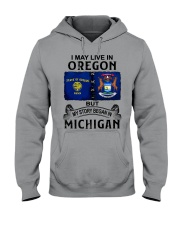Began In Michigan - May Live In Oregon Hooded Sweatshirt tile