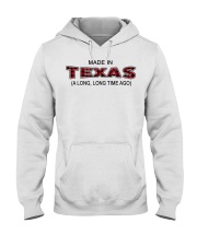 Made In Texas A Long Long Time Ago Hooded Sweatshirt tile
