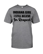 Indiana Girl I Still Believe In Respect Classic T-Shirt front