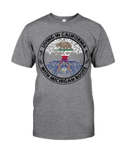 LIVING IN CALIFORNIA WITH MICHIGAN ROOTS Classic T-Shirt front