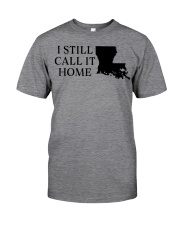 Louisiana i still call it home Classic T-Shirt front