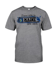 I love you to Maine Classic T-Shirt front