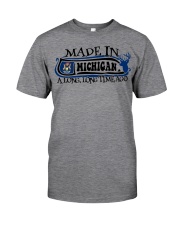 Made In Michigan A Long Time Ago Classic T-Shirt front