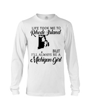 LIFE TOOK TO RHODE ISLAND BE A MICHIGAN GIRL Long Sleeve Tee tile