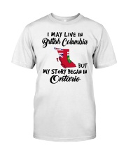 Began In Ontario - Live In British Columbia Classic T-Shirt front