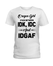 Oregon Girl - IDK IDC IDGAF Ladies T-Shirt tile