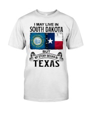 Began In Texas - May Live In South Dakota Classic T-Shirt front