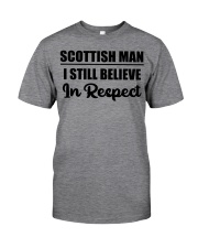 Scottish Man I Still Believe In Respect Classic T-Shirt front