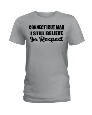 Connecticut Man I Still Believe In Respect Ladies T-Shirt tile