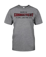 Made In Connecticut A Long Long Time Ago Classic T-Shirt front