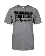 Pennsylvania Girl I Still Believe In Respect Classic T-Shirt front