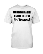 Pennsylvania Girl I Still Believe In Respect Classic T-Shirt tile