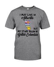 Began In British Columbia - Live In Alberta Classic T-Shirt front