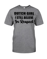 Dutch Girl I Still Believe In Respect Classic T-Shirt front