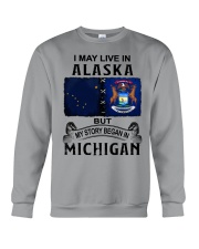 Began In Michigan - May Live In Alaska Crewneck Sweatshirt tile