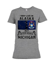 Began In Michigan - May Live In Alaska Premium Fit Ladies Tee tile