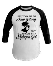 LIFE TOOK TO JERSEY BE A MICHIGAN GIRL Baseball Tee tile