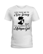 LIFE TOOK TO JERSEY BE A MICHIGAN GIRL Ladies T-Shirt tile