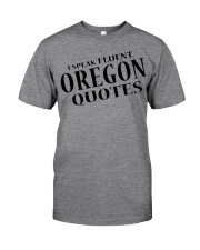 I Speak Fluent Oregon Quotes Classic T-Shirt front