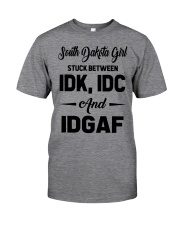 South Dakota Girl - IDK IDC IDGAF Classic T-Shirt front