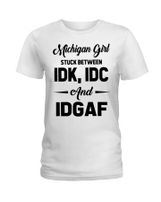 Michigan Girl - IDK IDC IDGAF Ladies T-Shirt tile