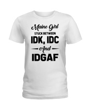 Maine Girl - IDK IDC IDGAF Ladies T-Shirt tile