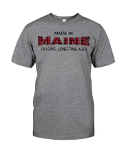 Made In Maine A Long Long Time Ago Classic T-Shirt front