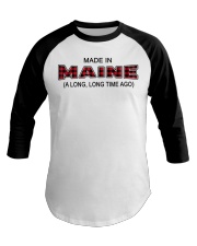 Made In Maine A Long Long Time Ago Baseball Tee tile