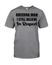 Arizona Man I Still Believe In Respect Classic T-Shirt front