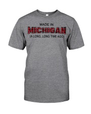 Made In Michigan A Long Long Time Ago Classic T-Shirt front